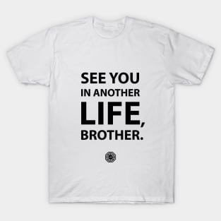 See you in another life brother T-Shirt